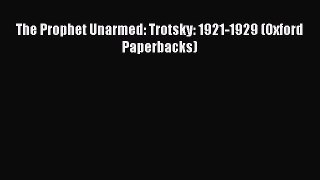 PDF The Prophet Unarmed: Trotsky: 1921-1929 (Oxford Paperbacks)  Read Online