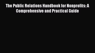 [Read book] The Public Relations Handbook for Nonprofits: A Comprehensive and Practical Guide