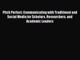 [Read book] Pitch Perfect: Communicating with Traditional and Social Media for Scholars Researchers