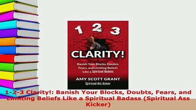 PDF 123 Clarity Banish Your Blocks Doubts Fears and Limiting Beliefs Like a Spiritual Free Books