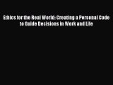 [Read book] Ethics for the Real World: Creating a Personal Code to Guide Decisions in Work