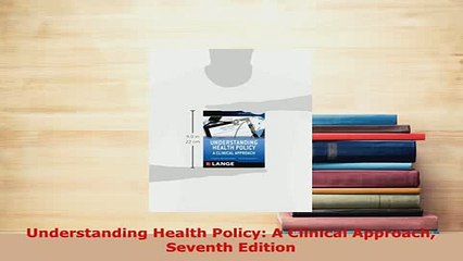 PDF  Understanding Health Policy A Clinical Approach Seventh Edition Download Online
