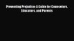 [Read PDF] Preventing Prejudice: A Guide for Counselors Educators and Parents Ebook Online