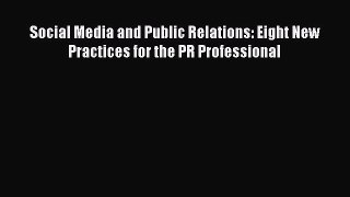 [Read book] Social Media and Public Relations: Eight New Practices for the PR Professional