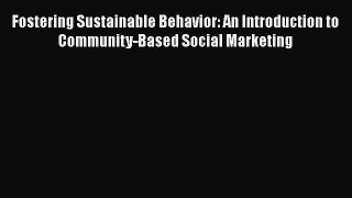[Read book] Fostering Sustainable Behavior: An Introduction to Community-Based Social Marketing