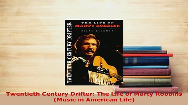 Download Twentieth Century Drifter The Life of Marty Robbins Music in American Life EBook