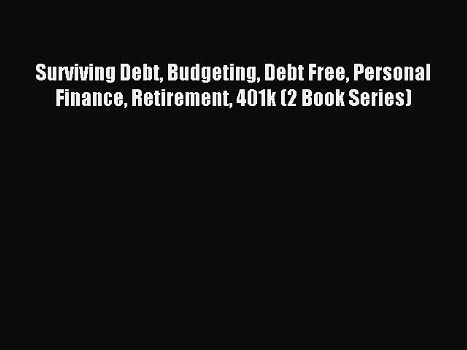Download Surviving Debt Budgeting Debt Free Personal Finance Retirement 401k (2 Book Series)