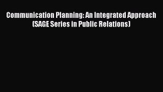 [Read book] Communication Planning: An Integrated Approach (SAGE Series in Public Relations)