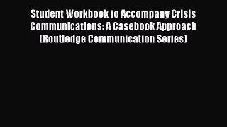 [Read book] Student Workbook to Accompany Crisis Communications: A Casebook Approach (Routledge