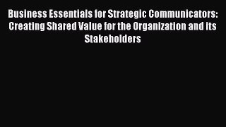 [Read book] Business Essentials for Strategic Communicators: Creating Shared Value for the