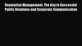 [Read book] Reputation Management: The Key to Successful Public Relations and Corporate Communication