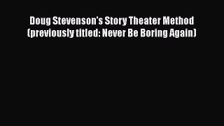 [Read book] Doug Stevenson's Story Theater Method (previously titled: Never Be Boring Again)