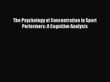 [PDF] The Psychology of Concentration in Sport Performers: A Cognitive Analysis  Full EBook