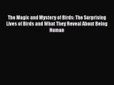 [PDF] The Magic and Mystery of Birds: The Surprising Lives of Birds and What They Reveal About