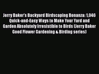 [Read PDF] Jerry Baker's Backyard Birdscaping Bonanza: 1046 Quick-and-Easy Ways to Make Your