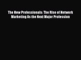 [Read book] The New Professionals: The Rise of Network Marketing As the Next Major Profession