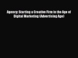 [Read book] Agency: Starting a Creative Firm in the Age of Digital Marketing (Advertising Age)