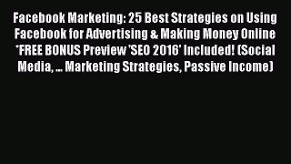 [Read book] Facebook Marketing: 25 Best Strategies on Using Facebook for Advertising & Making