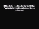 [Read book] Million Dollar Coaching: Build a World-Class Practice by Helping Others Succeed