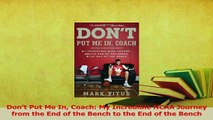 Download  Dont Put Me In Coach My Incredible NCAA Journey from the End of the Bench to the End of PDF Online