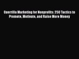 [Read book] Guerrilla Marketing for Nonprofits: 250 Tactics to Promote Motivate and Raise More