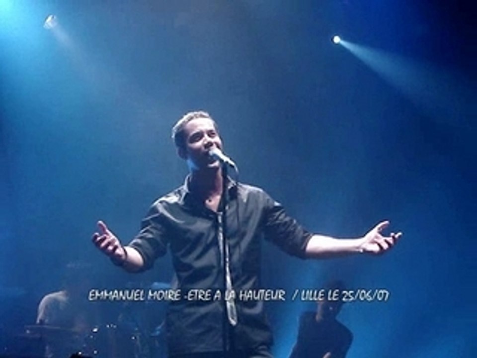 EMMANUEL MOIRE-Etre a la hauteur-Live Lille le 25/06/07