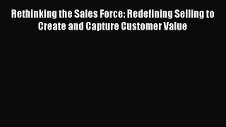 [Read book] Rethinking the Sales Force: Redefining Selling to Create and Capture Customer Value