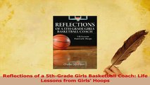 Download  Reflections of a 5thGrade Girls Basketball Coach Life Lessons from Girls Hoops PDF Free