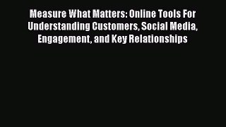[Read book] Measure What Matters: Online Tools For Understanding Customers Social Media Engagement