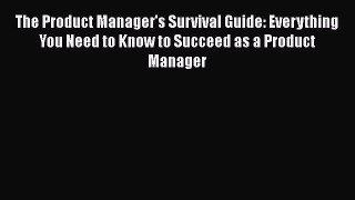 [Read book] The Product Manager's Survival Guide: Everything You Need to Know to Succeed as
