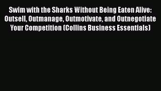 [Read book] Swim with the Sharks Without Being Eaten Alive: Outsell Outmanage Outmotivate and