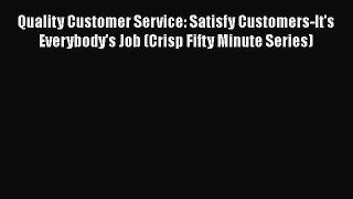 [Read book] Quality Customer Service: Satisfy Customers-It's Everybody's Job (Crisp Fifty Minute