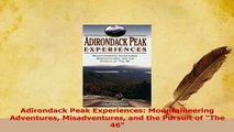 Read  Adirondack Peak Experiences Mountaineering Adventures Misadventures and the Pursuit of Ebook Free