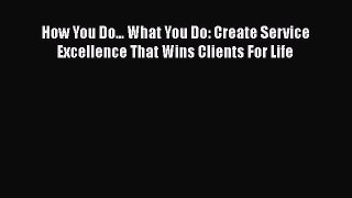 [Read book] How You Do... What You Do: Create Service Excellence That Wins Clients For Life