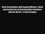 [Read book] Grow Your Business with Google AdWords: 7 Quick and Easy Secrets for Reaching More