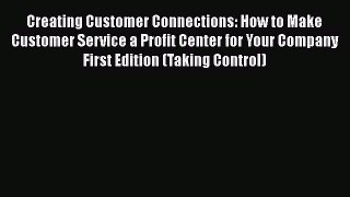 [Read book] Creating Customer Connections: How to Make Customer Service a Profit Center for