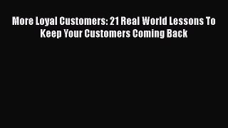 [Read book] More Loyal Customers: 21 Real World Lessons To Keep Your Customers Coming Back
