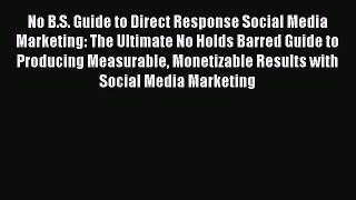 [Read book] No B.S. Guide to Direct Response Social Media Marketing: The Ultimate No Holds