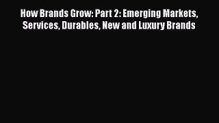 [Read book] How Brands Grow: Part 2: Emerging Markets Services Durables New and Luxury Brands