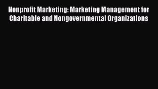[Read book] Nonprofit Marketing: Marketing Management for Charitable and Nongovernmental Organizations