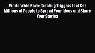 [Read book] World Wide Rave: Creating Triggers that Get Millions of People to Spread Your Ideas
