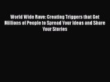 [Read book] World Wide Rave: Creating Triggers that Get Millions of People to Spread Your Ideas