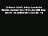 [Read book] 30-Minute Guide To Hiring A Great Online Marketing Company: 7 Hard Truths Every