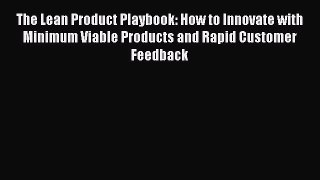 [Read book] The Lean Product Playbook: How to Innovate with Minimum Viable Products and Rapid