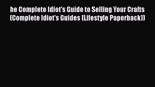 [Read book] he Complete Idiot's Guide to Selling Your Crafts (Complete Idiot's Guides (Lifestyle