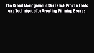 [Read book] The Brand Management Checklist: Proven Tools and Techniques for Creating Winning