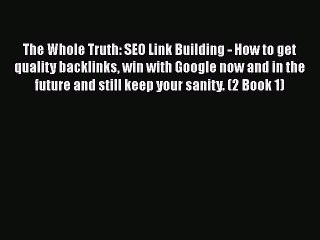 [Read book] The Whole Truth: SEO Link Building - How to get quality backlinks win with Google