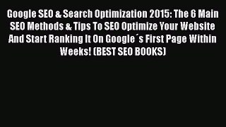 [Read book] Google SEO & Search Optimization 2015: The 6 Main SEO Methods & Tips To SEO Optimize
