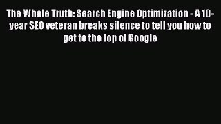 [Read book] The Whole Truth: Search Engine Optimization - A 10-year SEO veteran breaks silence