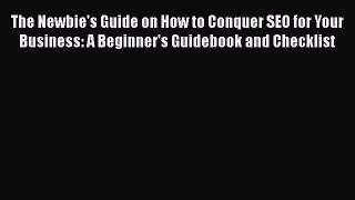 [Read book] The Newbie's Guide on How to Conquer SEO for Your Business: A Beginner's Guidebook